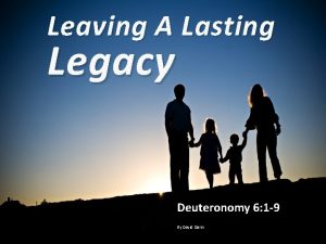 Leaving A Lasting Legacy Deuteronomy 6 1 9