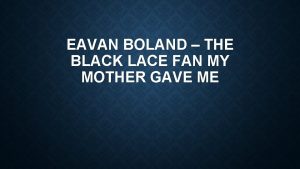 EAVAN BOLAND THE BLACK LACE FAN MY MOTHER