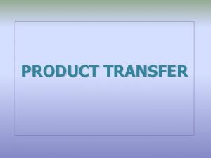 PRODUCT TRANSFER Scope This scope applies to all