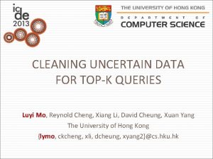 CLEANING UNCERTAIN DATA FOR TOPK QUERIES Luyi Mo