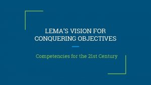 LEMAS VISION FOR CONQUERING OBJECTIVES Competencies for the