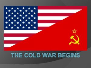 THE COLD WAR BEGINS Roots of Cold War