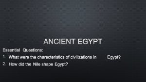 ANCIENT EGYPT ESSENTIAL QUESTIONS 1 2 ANCIENT EGYPT
