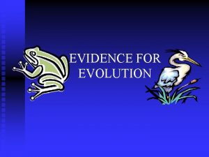 EVIDENCE FOR EVOLUTION Charles Darwin n Charles Darwin