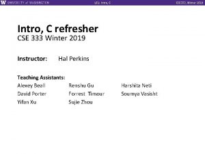 L 01 Intro C CSE 333 Winter 2019 L 01 Intro C CSE 333 Winter 2019