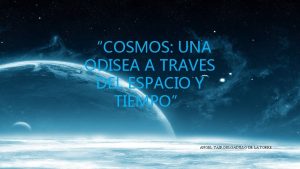 COSMOS UNA ODISEA A TRAVES DEL ESPACIO Y