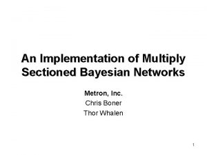 An Implementation of Multiply Sectioned Bayesian Networks Metron