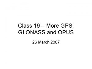 Class 19 More GPS GLONASS and OPUS 26