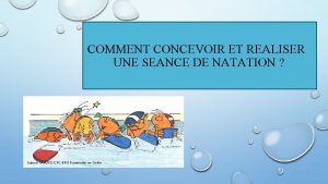 COMMENT CONCEVOIR ET REALISER UNE SEANCE DE NATATION