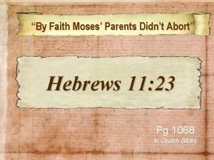 By Faith Moses Parents Didnt Abort Hebrews 11