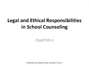 Legal and Ethical Responsibilities in School Counseling CHAPTER