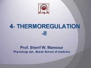 4 THERMOREGULATION II Prof Sherif W Mansour Physiology