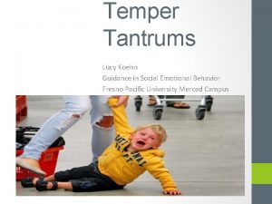 Temper Tantrums Lucy Koehn Guidance in Social Emotional