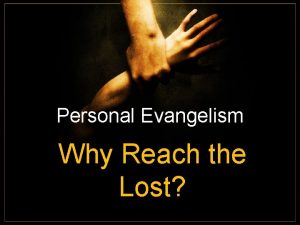 Personal Evangelism Why Reach the Lost Why Reach