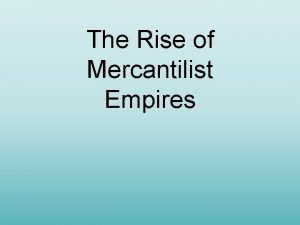 The Rise of Mercantilist Empires The Tudors Unify