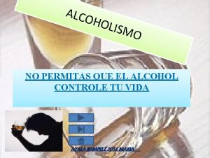 ALCO HOL ISM O NO PERMITAS QUE EL