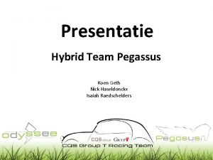 Presentatie Hybrid Team Pegassus Koen Geth Nick Haseldonckx