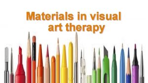 Materials in visual art therapy Materials In art