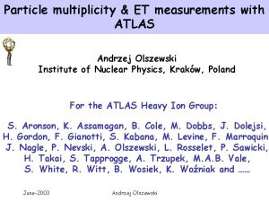 Particle multiplicity ET measurements with ATLAS Andrzej Olszewski