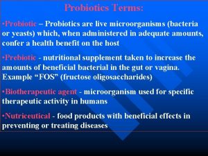 Probiotics Terms Probiotic Probiotics are live microorganisms bacteria