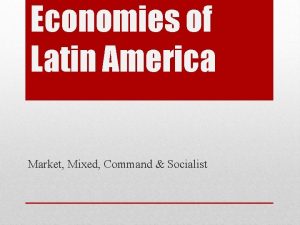 Economies of Latin America Market Mixed Command Socialist