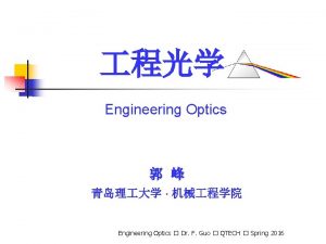 Engineering Optics Engineering Optics Dr F Guo QTECH