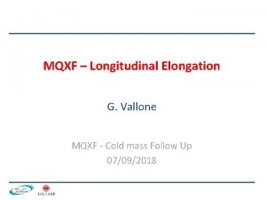 MQXF Longitudinal Elongation G Vallone MQXF Cold mass