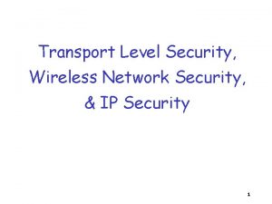 Transport Level Security Wireless Network Security IP Security