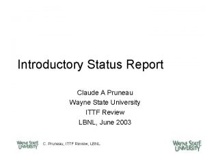 Introductory Status Report Claude A Pruneau Wayne State