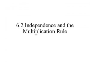 6 2 Independence and the Multiplication Rule Independence