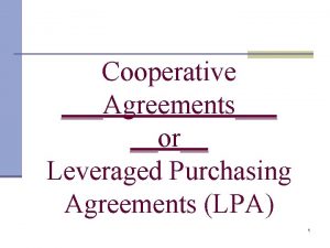 Cooperative Agreements or Leveraged Purchasing Agreements LPA 1