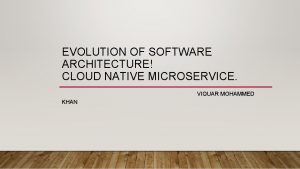 EVOLUTION OF SOFTWARE ARCHITECTURE CLOUD NATIVE MICROSERVICE VIQUAR