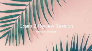 Exam 2 Review Session Review of concepts Match