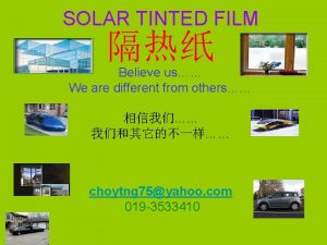 SOLAR TINTED FILM Believe us We are different