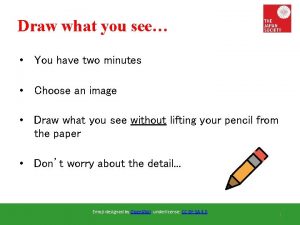 Draw what you see You have two minutes