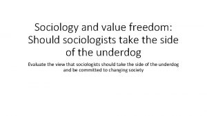 Sociology and value freedom Should sociologists take the