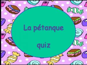 La ptanque quiz La ptanque vrai ou faux