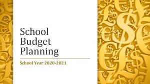 School Budget Planning School Year 2020 2021 Topics