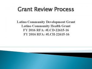 Grant Review Process Latino Community Development Grant Latino