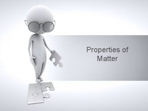 Properties of Matter Properties of Substances Properties Physical