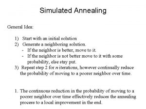 Simulated Annealing General Idea 1 Start with an