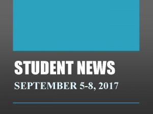 STUDENT NEWS SEPTEMBER 5 8 2017 Student News