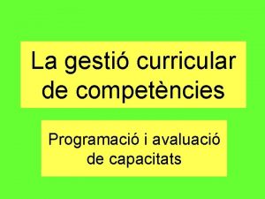 La gesti curricular de competncies Programaci i avaluaci