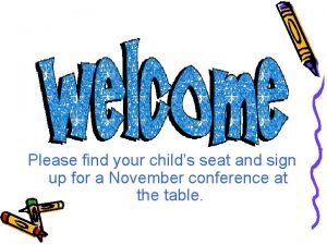 Please find your childs seat and sign up