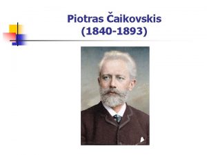 Piotras aikovskis 1840 1893 Piotras aikovskis 1840 1893