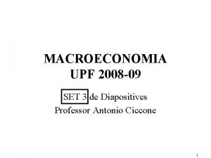 MACROECONOMIA UPF 2008 09 SET 3 de Diapositives