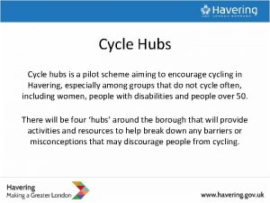 Cycle Hubs Cycle hubs is a pilot scheme