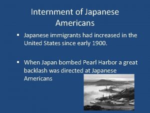 Internment of Japanese Americans Japanese immigrants had increased