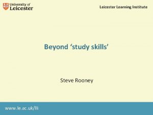 Leicester Learning Institute Beyond study skills Steve Rooney