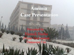 Anemia Case Presentation Presented by Hanadi Basha 6
